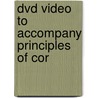 Dvd Video To Accompany Principles Of Cor by Unknown