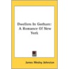 Dwellers In Gotham: A Romance Of New Yor door Onbekend