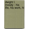 Dwight L. Moody : His Life, His Work, Hi door Edward Leigh Pell