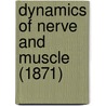 Dynamics Of Nerve And Muscle (1871) by Unknown