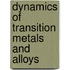 Dynamics Of Transition Metals And Alloys