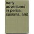 Early Adventures In Persia, Susiana, And