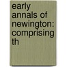 Early Annals Of Newington: Comprising Th door Onbekend