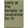 Early At The Temple: Or Reverence For Th door Onbekend