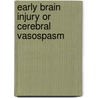 Early Brain Injury Or Cerebral Vasospasm door Onbekend