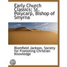 Early Church Classics; St. Polycarp, Bis door Blomfield Jackson
