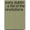 Early Dublin : A List Of The Revolutiona door Samuel Carroll Derby