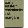 Early Eastern Christianity : St. Margare door Francis Crawford Burkitt
