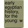 Early Egyptian History, For The Young: W by Unknown