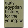 Early Egyptian History, For The Young: W door Onbekend