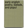 Early English Poetry, Ballads, And Popul door Onbekend