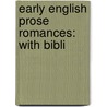 Early English Prose Romances: With Bibli door Onbekend