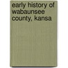 Early History Of Wabaunsee County, Kansa door Matt Thomson