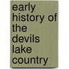 Early History of the Devils Lake Country door . Anonymous