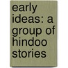 Early Ideas: A Group Of Hindoo Stories by F.F. Arbuthnot