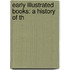 Early Illustrated Books: A History Of Th