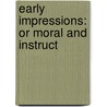 Early Impressions: Or Moral And Instruct door Onbekend