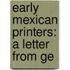 Early Mexican Printers: A Letter From Ge by George Parker Winship