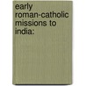 Early Roman-Catholic Missions To India: by Unknown