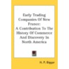 Early Trading Companies Of New France: A by Unknown