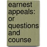 Earnest Appeals: Or Questions And Counse by Unknown