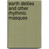Earth Deities And Other Rhythmic Masques by Mary 1865 King