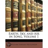 Earth, Sky, And Air In Song, Volume 1 by William Harold Neidlinger