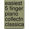 Easiest 5 Finger Piano Collectn Classica door Onbekend