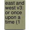 East And West V3: Or Once Upon A Time (1 door Onbekend