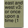 East And West V3: Or Once Upon A Time (1 by Unknown