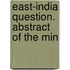 East-India Question. Abstract Of The Min