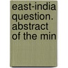 East-India Question. Abstract Of The Min by East India Company