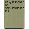 Easy Lessons : Or, Self-Instruction In I by Ulick Joseph Bourke