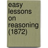 Easy Lessons On Reasoning (1872) door Onbekend