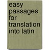 Easy Passages For Translation Into Latin by Unknown