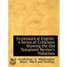 Ecclesiastical English: A Series Of Crit by William Ewart Gladstone