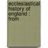 Ecclesiastical History Of England : From