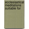 Ecclesiastical Meditations Suitable For door Onbekend