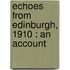 Echoes From Edinburgh, 1910 : An Account