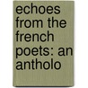Echoes From The French Poets: An Antholo door Onbekend
