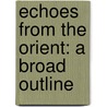 Echoes From The Orient: A Broad Outline door Quan William