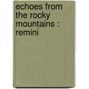 Echoes From The Rocky Mountains : Remini by John Wesley Clampitt