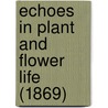 Echoes In Plant And Flower Life (1869) door Onbekend