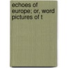 Echoes Of Europe; Or, Word Pictures Of T by E.K. Washington