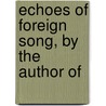 Echoes Of Foreign Song, By The Author Of door Henry Jeffreys Bushby