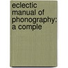 Eclectic Manual Of Phonography: A Comple door Elias Longley