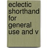 Eclectic Shorthand For General Use And V by Jesse George Cross