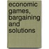 Economic Games, Bargaining And Solutions