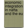 Economic Integration In Nafta And The Eu door Onbekend