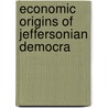 Economic Origins Of Jeffersonian Democra by Charles Austin Beard